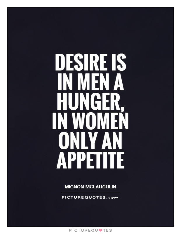 Desire is in men a hunger, in women only an appetite Picture Quote #1