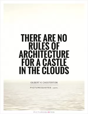There are no rules of architecture for a castle in the clouds Picture Quote #1