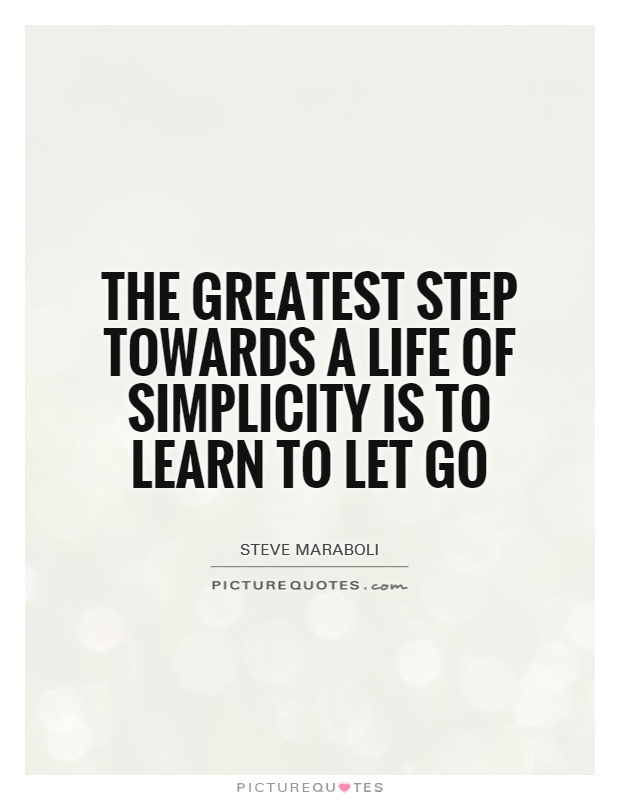 The greatest step towards a life of simplicity is to learn to let go Picture Quote #1