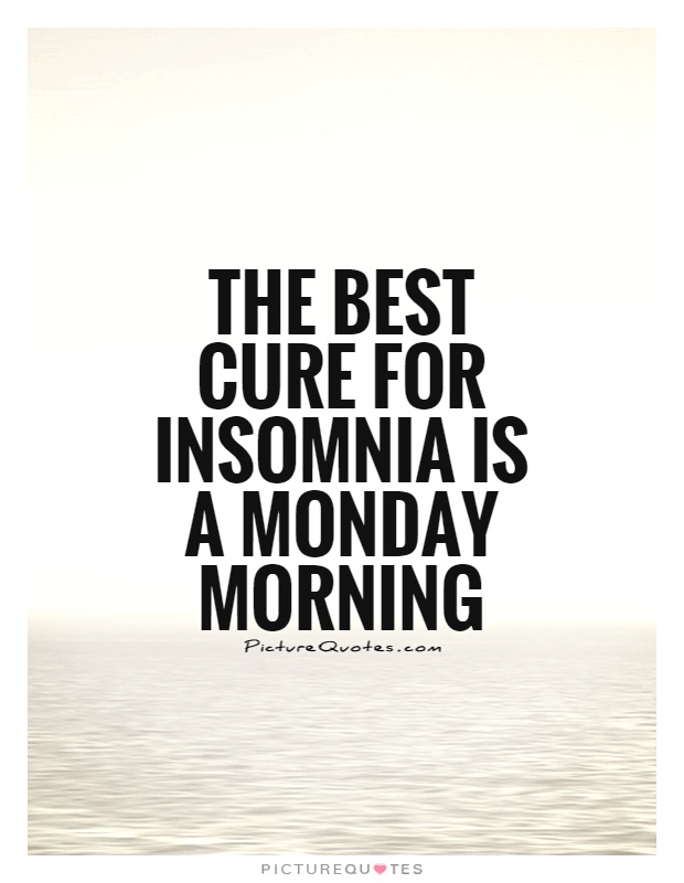 The best cure for insomnia is a Monday morning Picture Quote #1