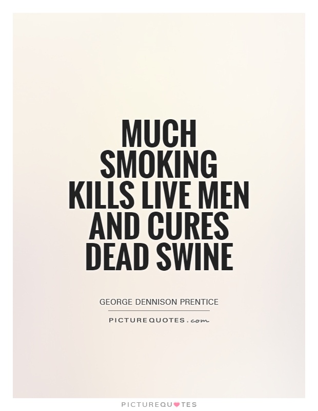 Much smoking kills live men and cures dead swine Picture Quote #1