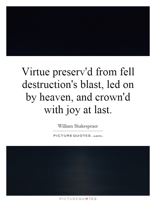 Virtue preserv'd from fell destruction's blast, led on by heaven, and crown'd with joy at last Picture Quote #1