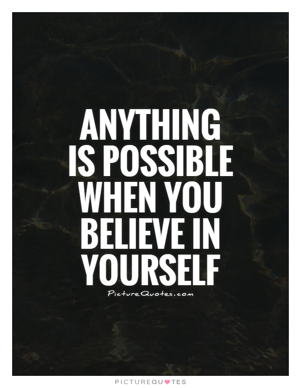 Anything is possible when you believe in yourself Picture Quote #1