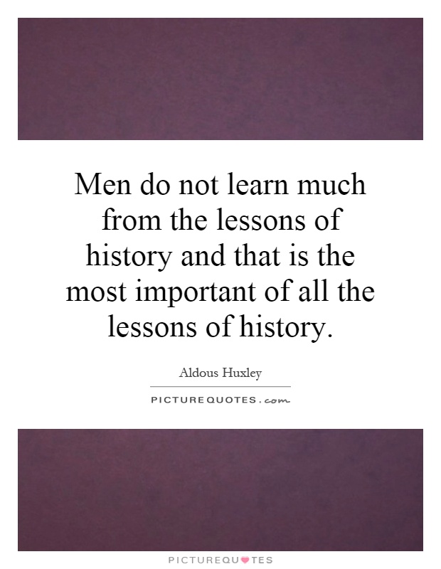 Men do not learn much from the lessons of history and that is the most important of all the lessons of history Picture Quote #1