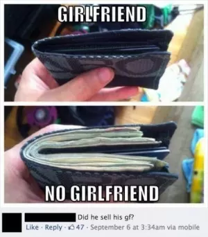 Girlfriend. No girlfriend. Did he sell his gf? Picture Quote #1
