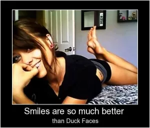 Smiles are so much better than duck faces Picture Quote #1