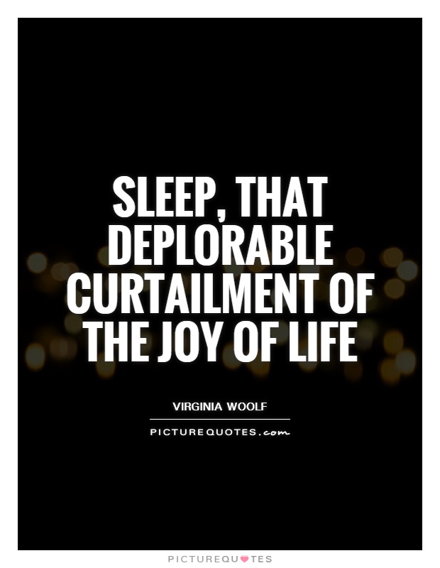 Sleep, that deplorable curtailment of the joy of life Picture Quote #1