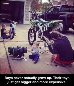 Boys never actually grow up. Their toys just get bigger and more expensive Picture Quote #1