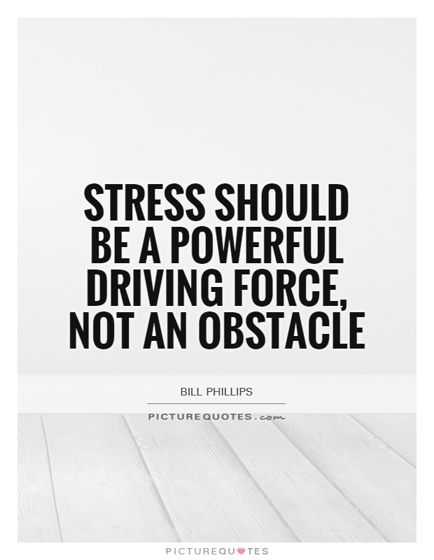 Stress should be a powerful driving force, not an obstacle Picture Quote #1