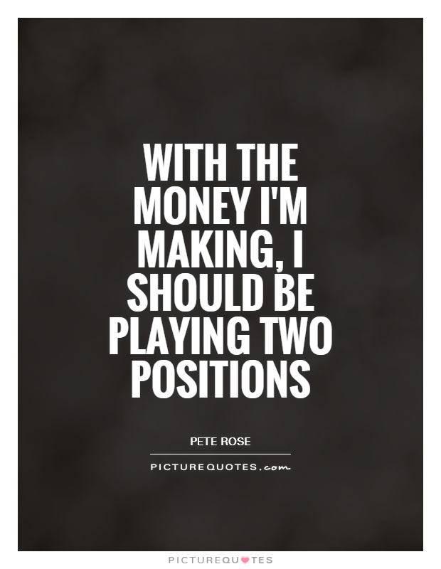 With the money I'm making, I should be playing two positions Picture Quote #1