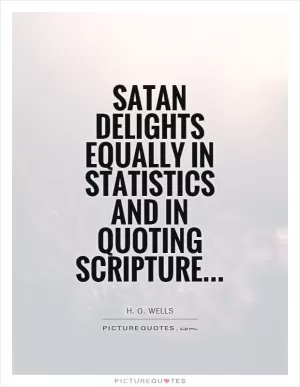 Satan delights equally in statistics and in quoting scripture Picture Quote #1