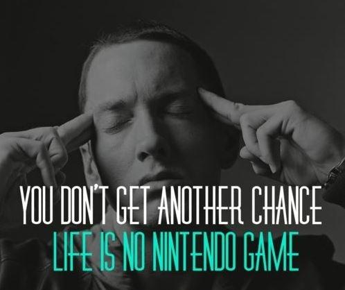 You don't get another chance. Life is no Nintendo game Picture Quote #1