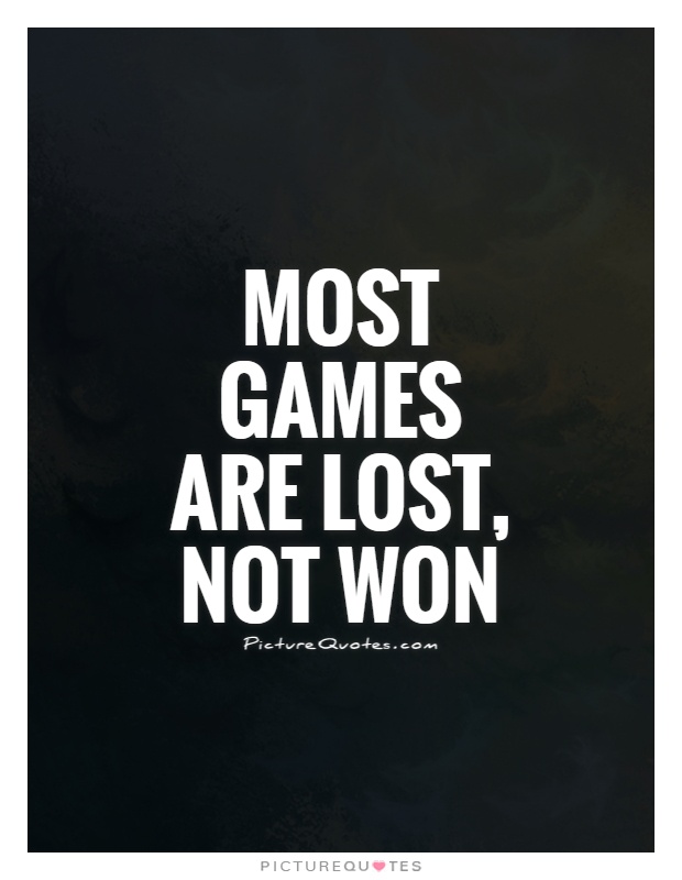 Most games are lost, not won Picture Quote #1