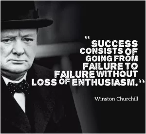 Success consists of going from failure to failure without loss of enthusiasm Picture Quote #1