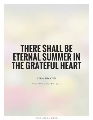 There shall be eternal summer in the grateful heart Picture Quote #1