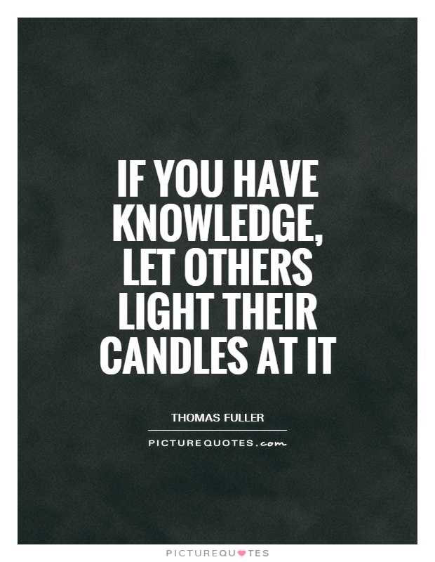 If you have knowledge, let others light their candles at it Picture Quote #1