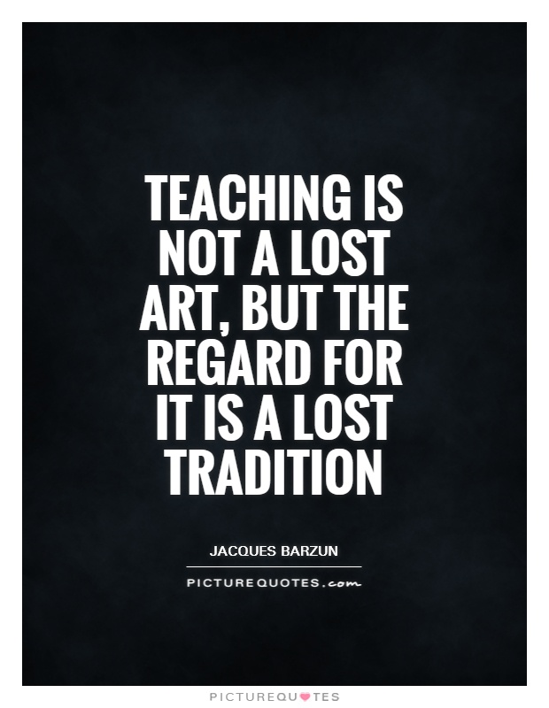 Teaching is not a lost art, but the regard for it is a lost tradition Picture Quote #1