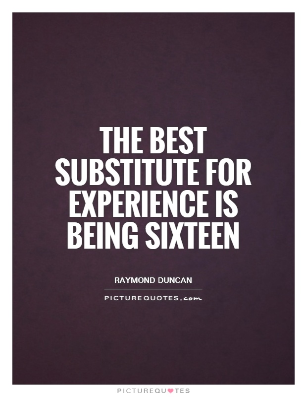The best substitute for experience is being sixteen Picture Quote #1