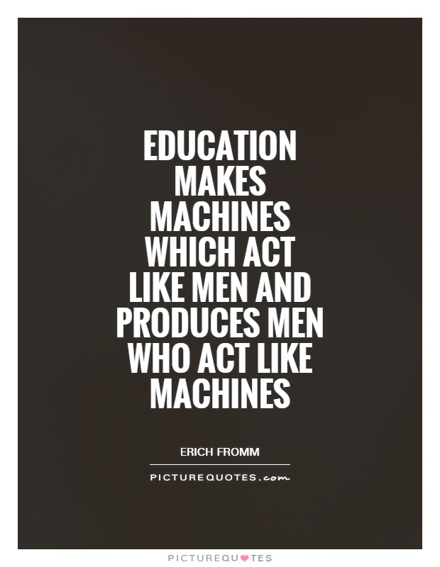 Education makes machines which act like men and produces men who act like machines Picture Quote #1