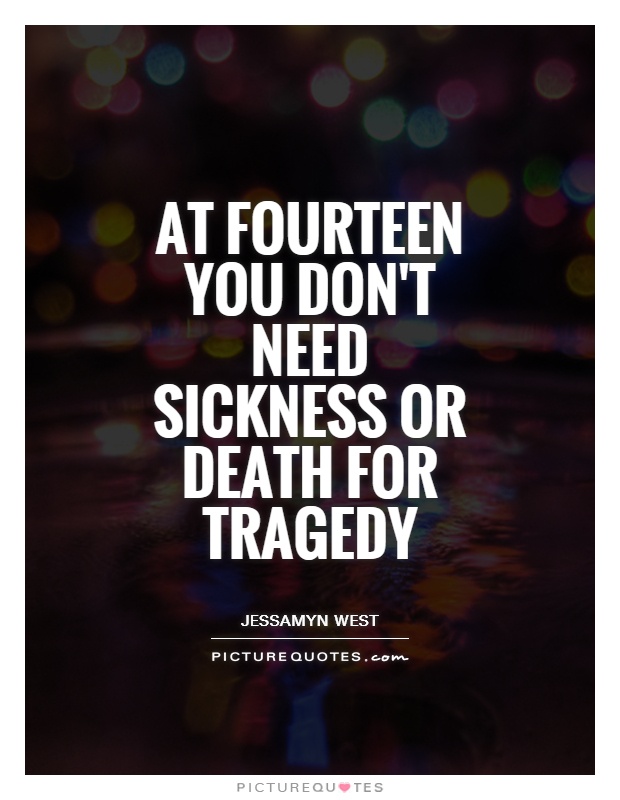 At fourteen you don't need sickness or death for tragedy Picture Quote #1
