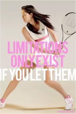 Limitations only exist if you let them Picture Quote #1