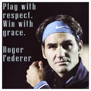 Play with respect. Win with grace Picture Quote #1