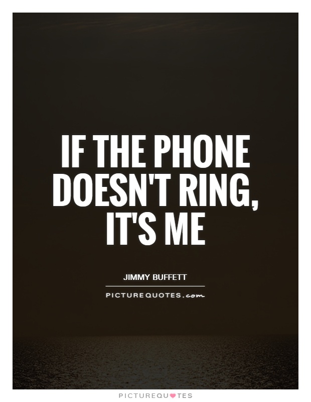 If the phone doesn't ring, it's me Picture Quote #1