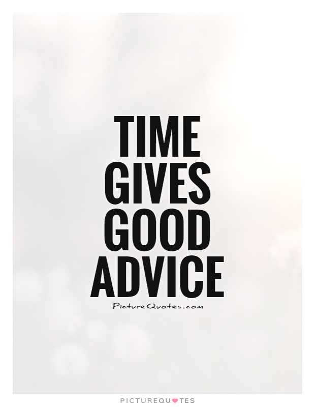 Time gives good advice Picture Quote #1