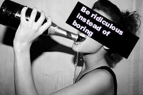 Be ridiculous instead of boring Picture Quote #1