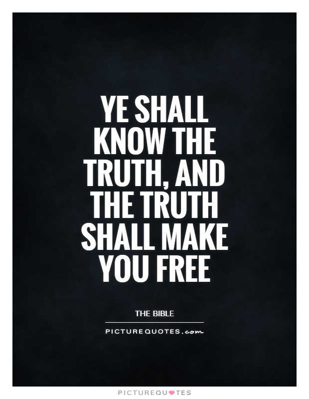 Ye shall know the truth, and the truth shall make you free Picture Quote #1