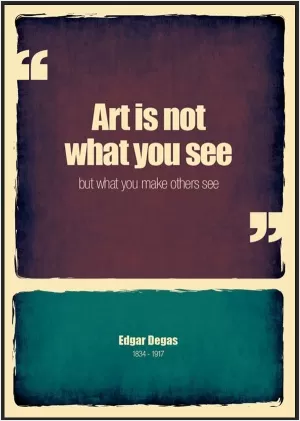 Art is not what you see, but what you make others see Picture Quote #1