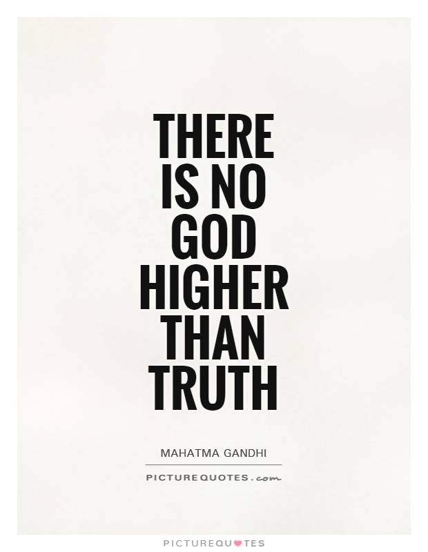 There is no God higher than truth Picture Quote #1