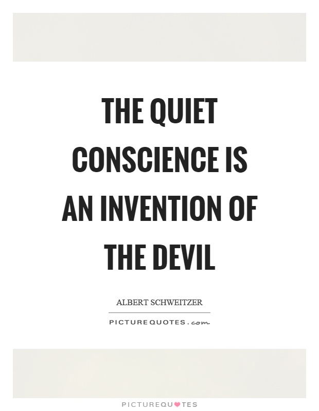 The quiet conscience is an invention of the devil Picture Quote #1
