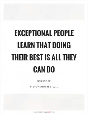 Exceptional people learn that doing their best is all they can do Picture Quote #1