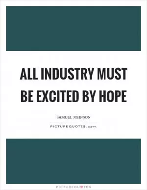 All industry must be excited by hope Picture Quote #1