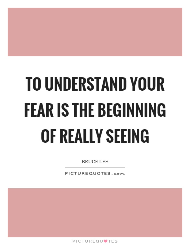 To understand your fear is the beginning of really seeing Picture Quote #1