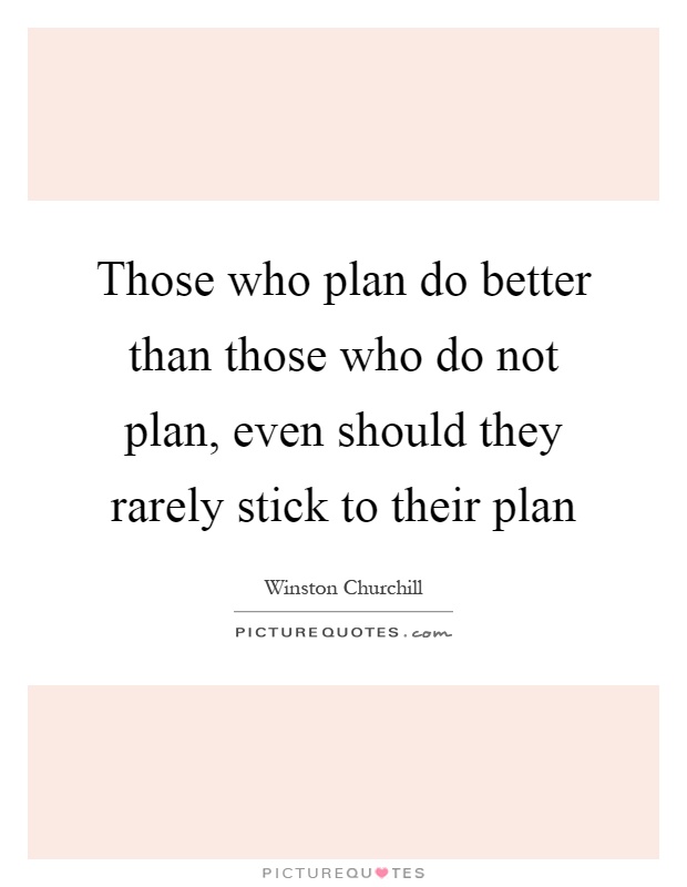 Those who plan do better than those who do not plan, even should they rarely stick to their plan Picture Quote #1