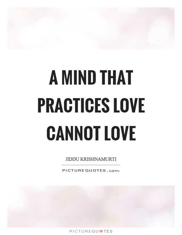 A mind that practices love cannot love Picture Quote #1