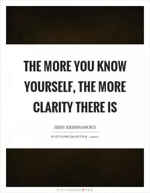 The more you know yourself, the more clarity there is Picture Quote #1