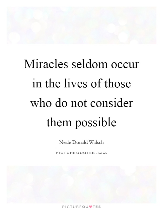 Miracles seldom occur in the lives of those who do not consider them possible Picture Quote #1