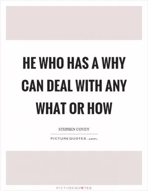 He who has a why can deal with any what or how Picture Quote #1