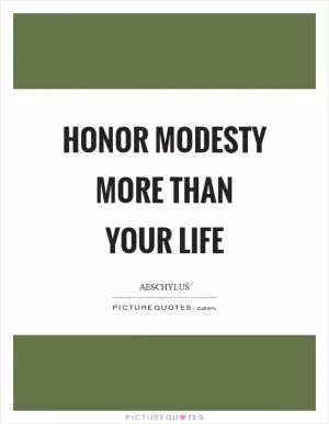 Honor modesty more than your life Picture Quote #1