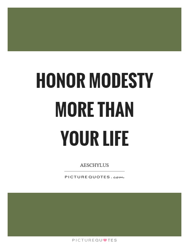 Honor modesty more than your life Picture Quote #1