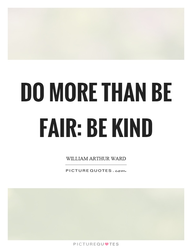 Do more than be fair: be kind Picture Quote #1