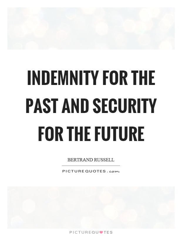 Indemnity for the past and security for the future Picture Quote #1