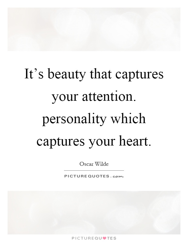 It's beauty that captures your attention. personality which captures your heart Picture Quote #1