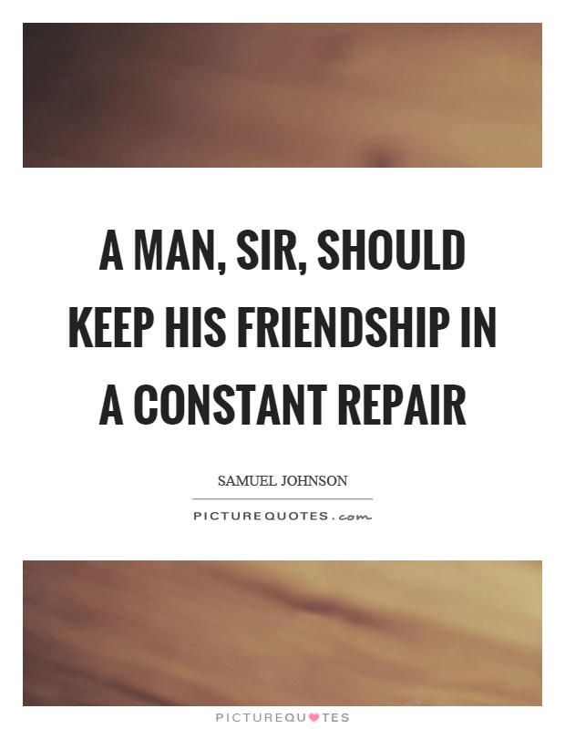 A man, sir, should keep his friendship in a constant repair Picture Quote #1