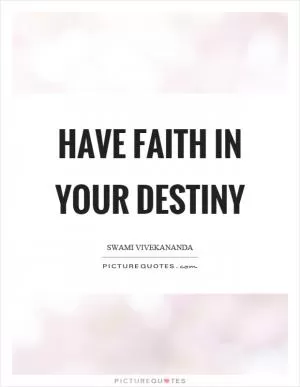 Have faith in your destiny Picture Quote #1
