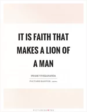 It is faith that makes a lion of a man Picture Quote #1