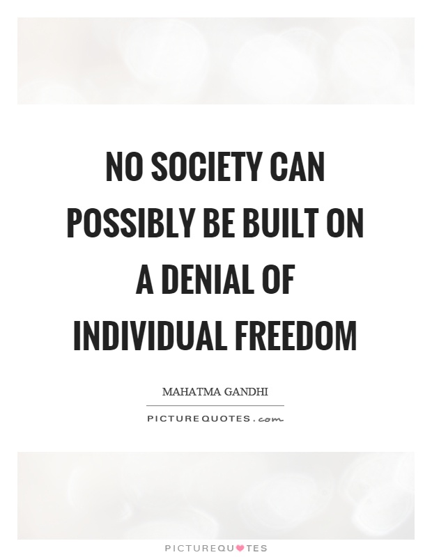 No society can possibly be built on a denial of individual freedom Picture Quote #1
